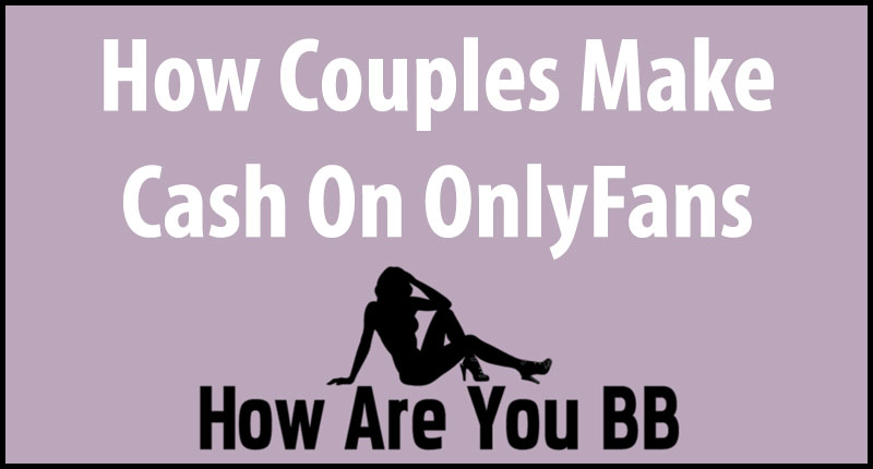 How Couples Make OnlyFans Money